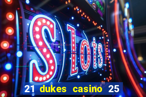 21 dukes casino 25 free spins