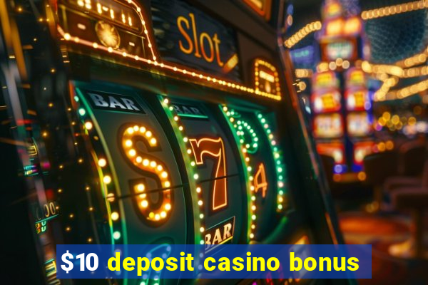 $10 deposit casino bonus