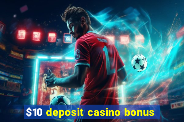 $10 deposit casino bonus