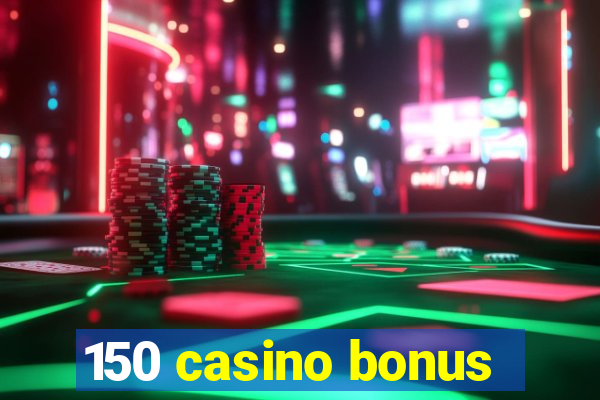 150 casino bonus