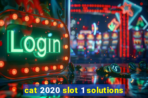 cat 2020 slot 1 solutions