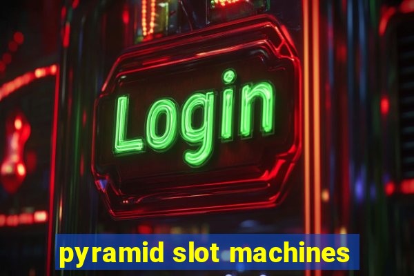 pyramid slot machines