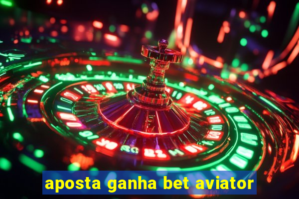 aposta ganha bet aviator