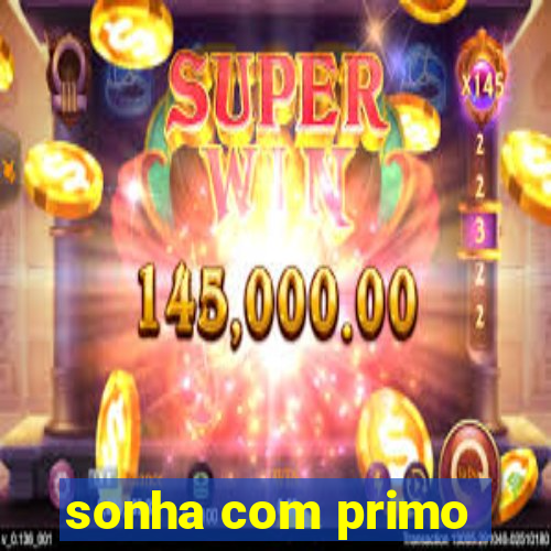 sonha com primo