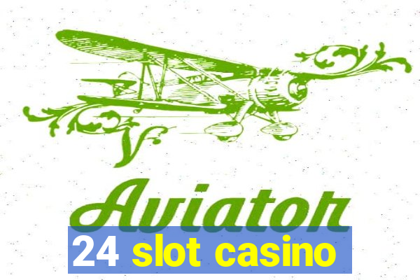 24 slot casino