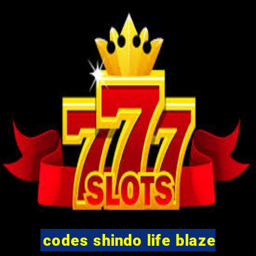 codes shindo life blaze