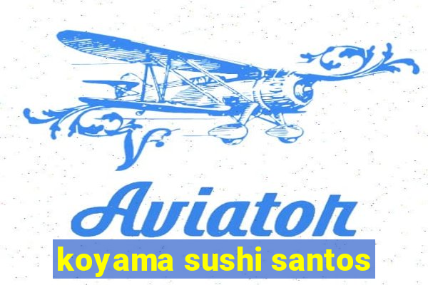 koyama sushi santos