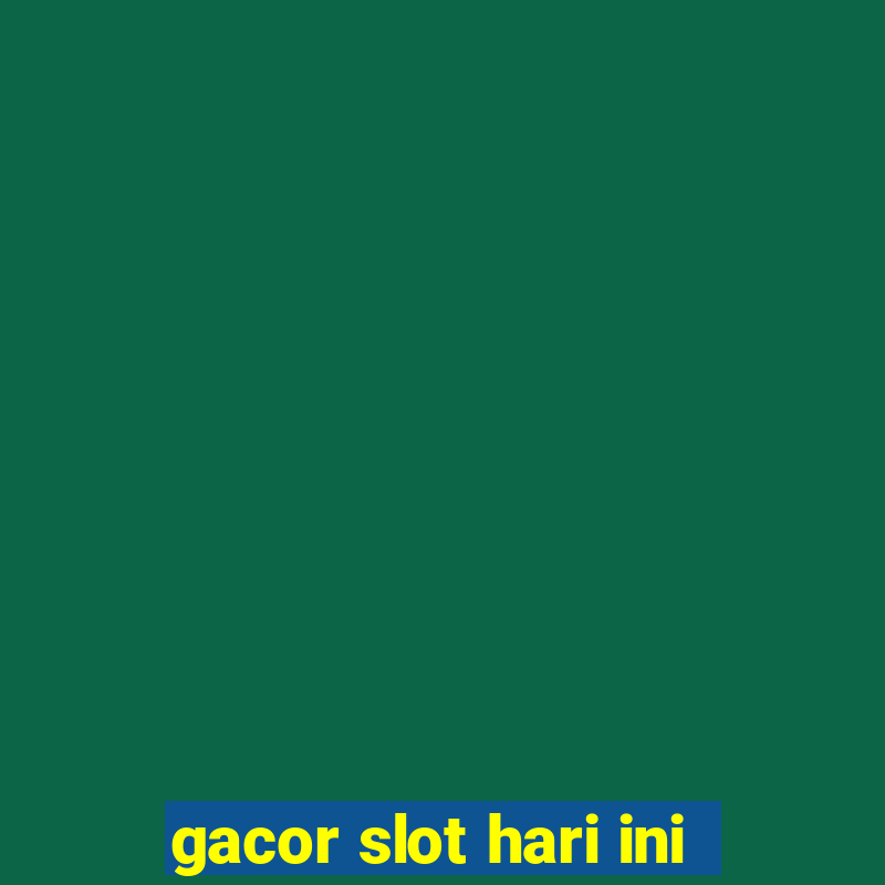 gacor slot hari ini