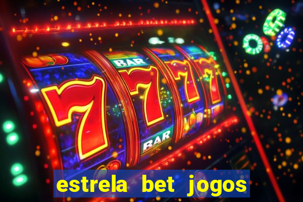 estrela bet jogos ao vivo