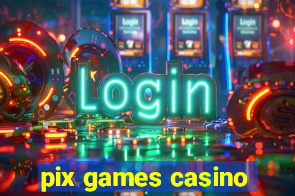 pix games casino