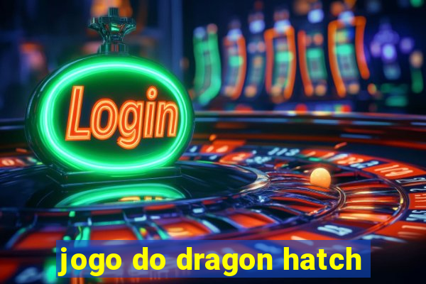 jogo do dragon hatch