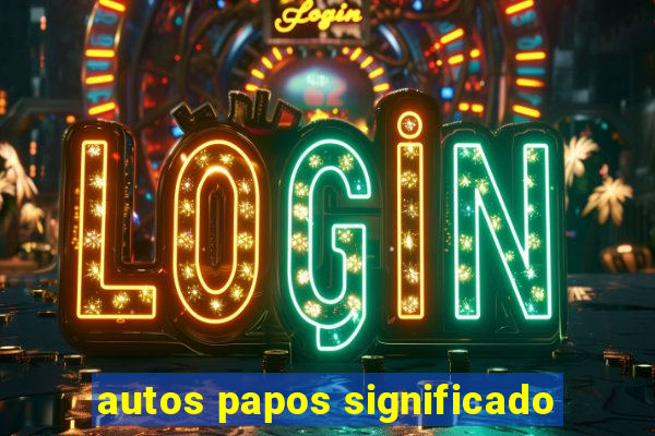 autos papos significado