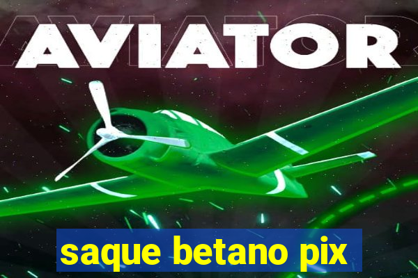 saque betano pix