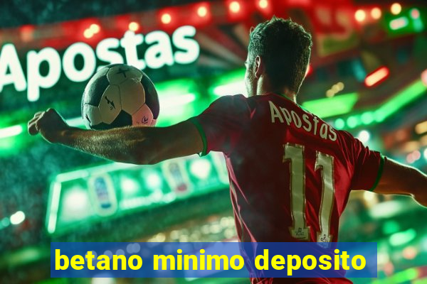 betano minimo deposito