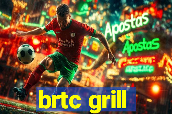 brtc grill