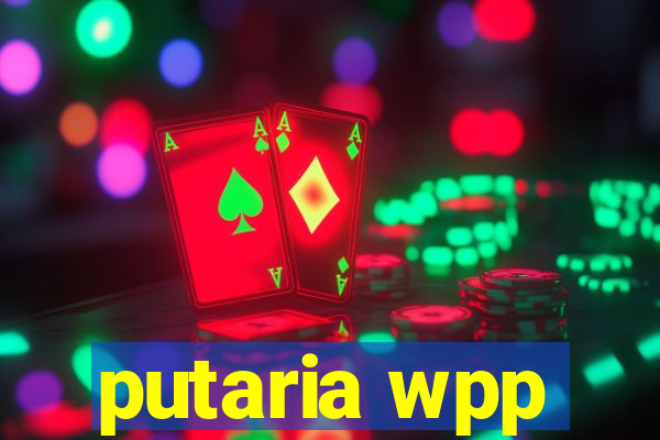 putaria wpp