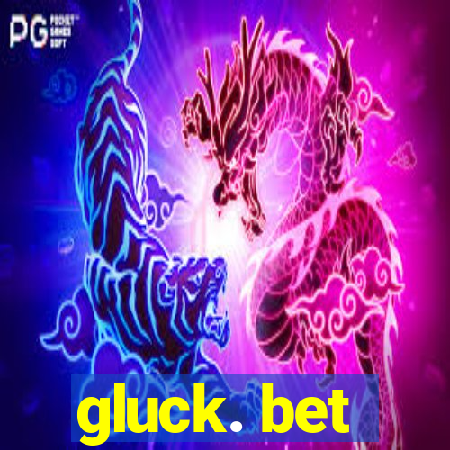 gluck. bet