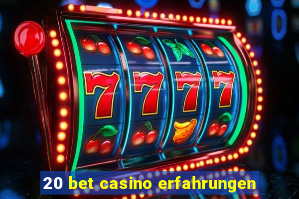 20 bet casino erfahrungen