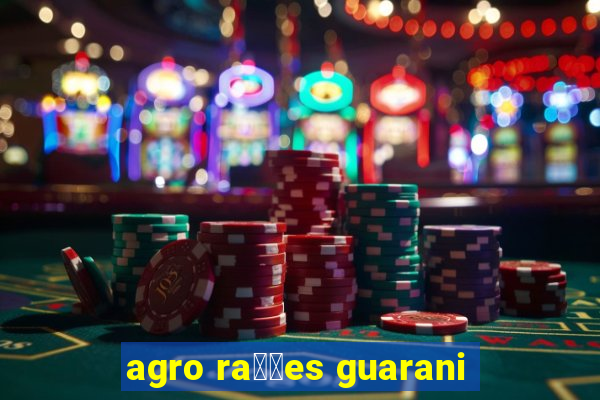 agro ra莽玫es guarani