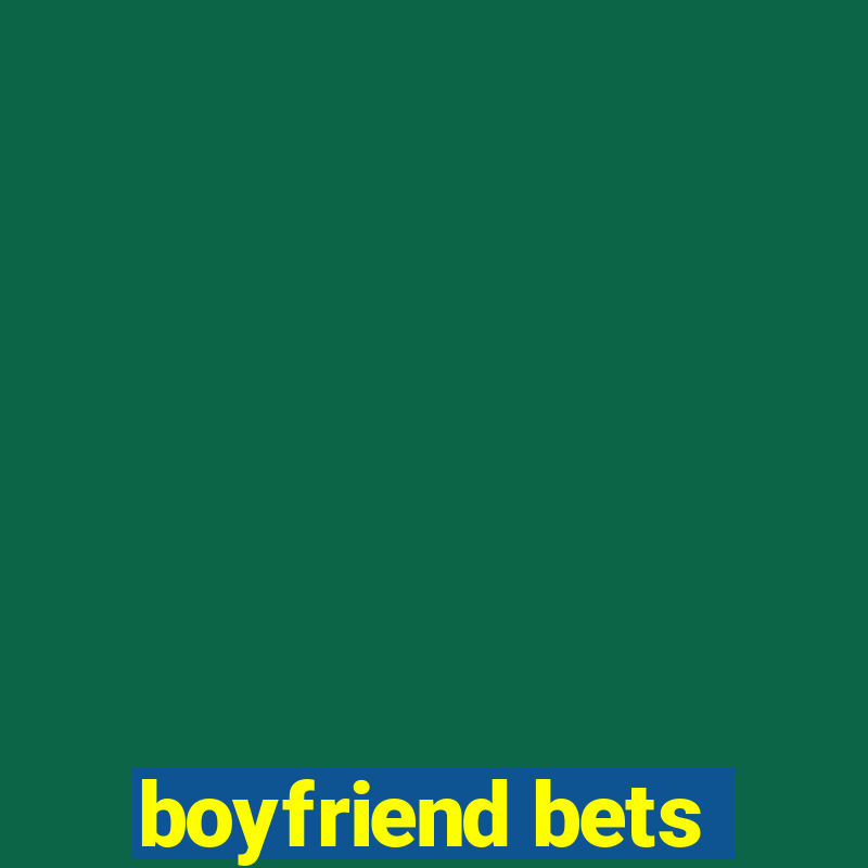 boyfriend bets