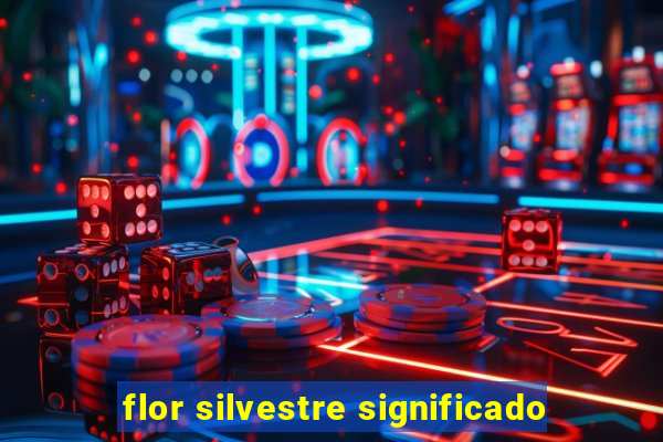 flor silvestre significado