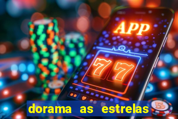 dorama as estrelas nao sao tao brilhantes quanto voce