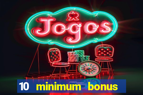 10 minimum bonus code casino