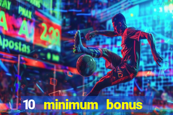 10 minimum bonus code casino