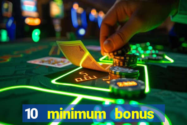 10 minimum bonus code casino