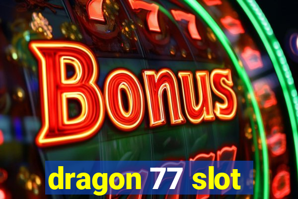 dragon 77 slot