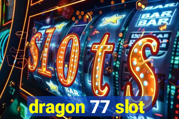 dragon 77 slot