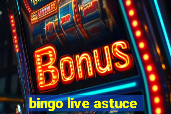 bingo live astuce