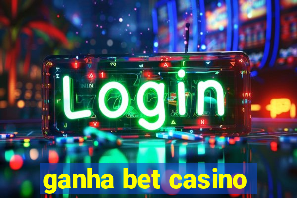 ganha bet casino