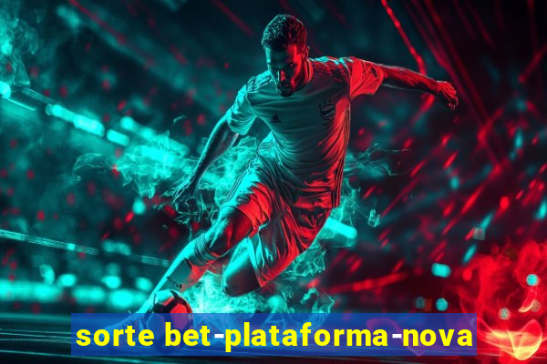 sorte bet-plataforma-nova