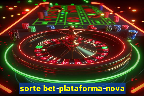 sorte bet-plataforma-nova