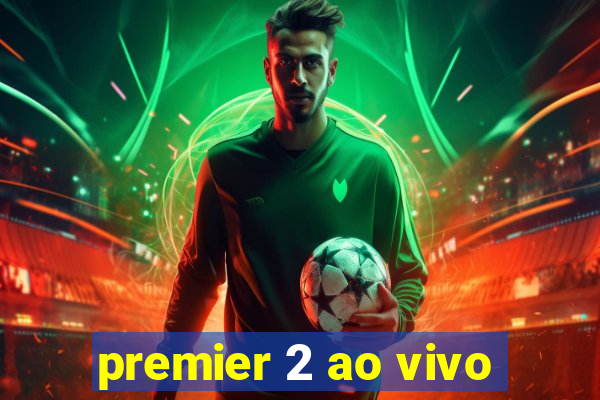 premier 2 ao vivo