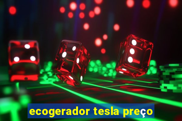 ecogerador tesla preço