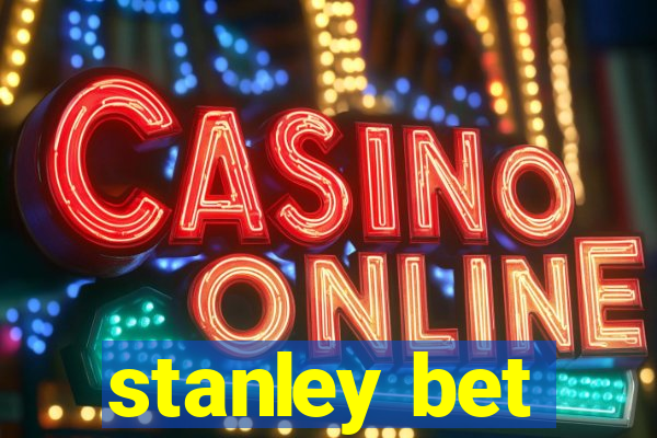 stanley bet