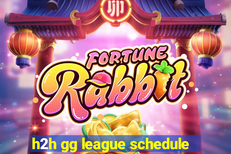 h2h gg league schedule