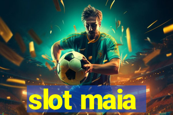 slot maia