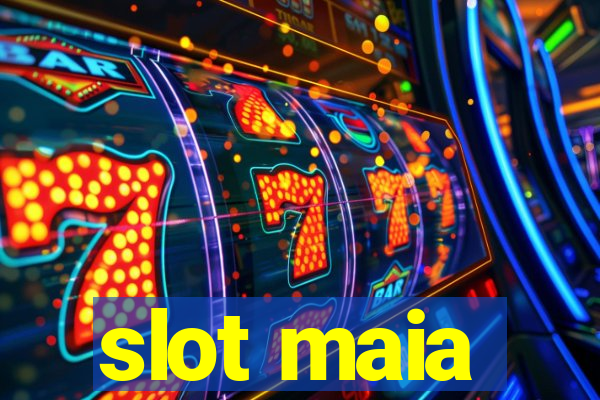 slot maia