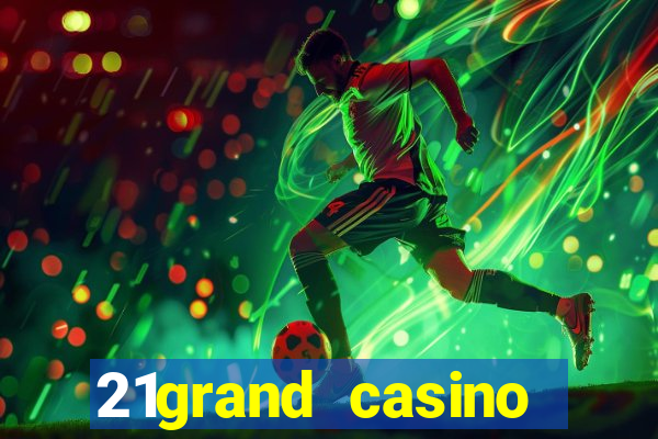 21grand casino bonus code