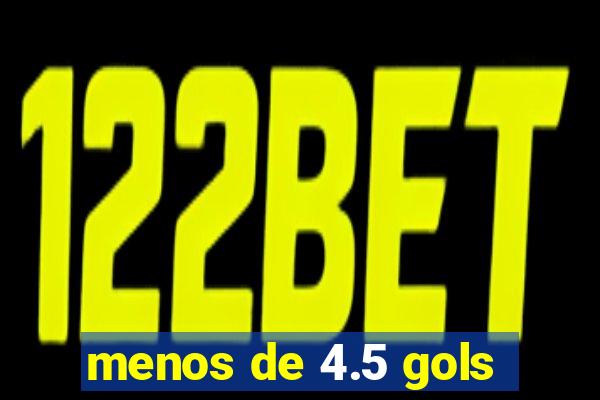 menos de 4.5 gols