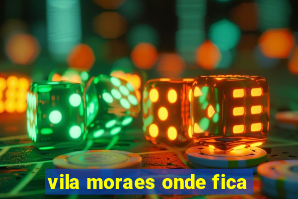 vila moraes onde fica