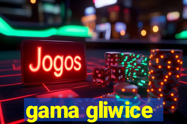 gama gliwice