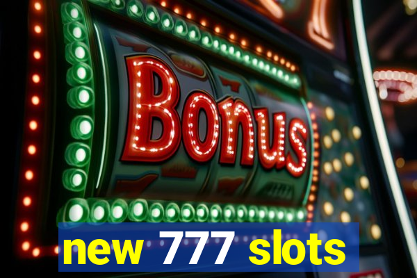 new 777 slots