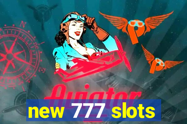 new 777 slots