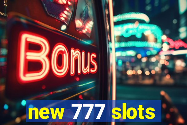 new 777 slots