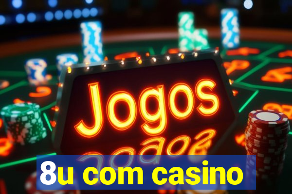 8u com casino