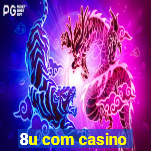 8u com casino